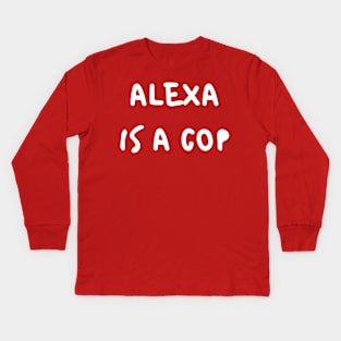 Alexa Is A Cop Kids Long Sleeve T-Shirt